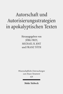 Autorschaft und Autorisierungsstrategien in apokalyptischen Texten von Frey,  Jörg, Jost,  Michael R., Stettner,  Johannes, Tóth,  Franz