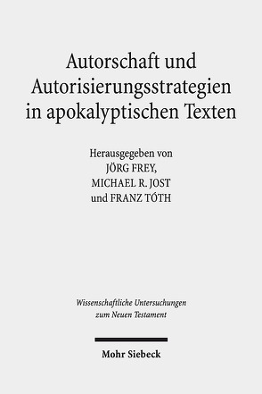 Autorschaft und Autorisierungsstrategien in apokalyptischen Texten von Frey,  Jörg, Jost,  Michael R., Stettner,  Johannes, Tóth,  Franz
