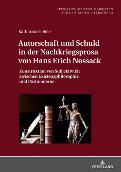 Autorschaft und Schuld in der Nachkriegsprosa von Hans Erich Nossack von Gefele,  Katharina