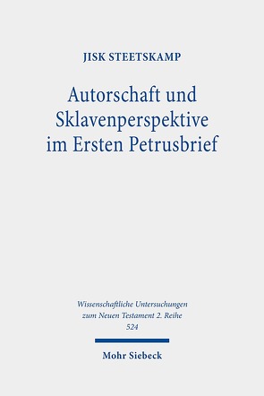 Autorschaft und Sklavenperspektive im Ersten Petrusbrief von Steetskamp,  Jisk