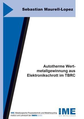 Autotherme Wertmetallgewinnung aus Elektronikschrott im TBRC von Maurell-Lopez,  Sebastian