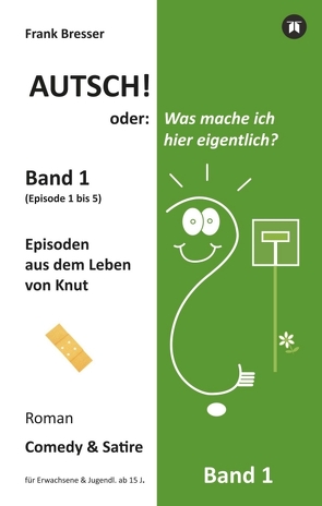 Autsch! oder: Was mache ich hier eigentlich? (Band 1) von Bresser,  Frank