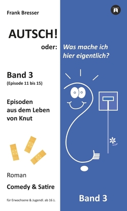 Autsch! oder: Was mache ich hier eigentlich? (Band 3) von Bresser,  Frank