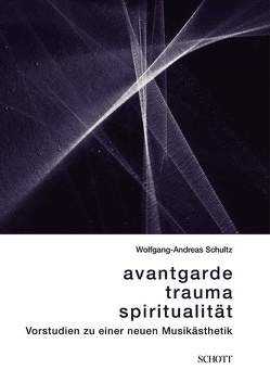 Avantgarde, Trauma, Spiritualität von Schultz,  Wolfgang-Andreas, Steinke,  Tim