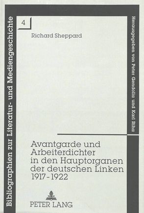 Avantgarde und Arbeiterdichter in den Hauptorganen der deutschen Linken 1917-1922 von Sheppard,  Richard