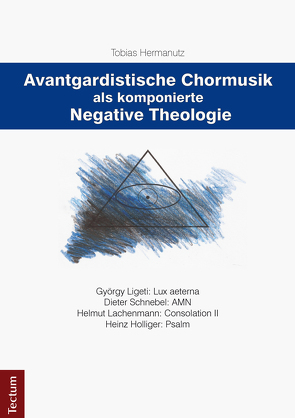 Avantgardistische Chormusik als komponierte Negative Theologie von Hermanutz,  Tobias