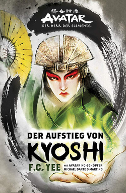 Avatar – Der Herr der Elemente: Der Aufstieg von Kyoshi von DiMartino,  Michael Dante, Yee,  F.C.