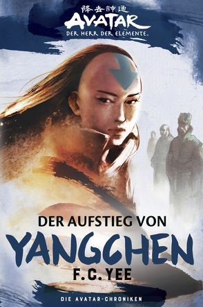 Avatar – Der Herr der Elemente: Die Avatar-Chroniken – Der Aufstieg von Yangchen von Sambale,  Bernd, Yee,  F.C.