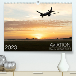 Aviation 2023 – Vielfalt der Luftfahrt (Premium, hochwertiger DIN A2 Wandkalender 2023, Kunstdruck in Hochglanz) von Babl,  Moritz