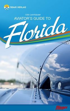 Aviator’s Guide to Florida von Leinhäuser,  Udo