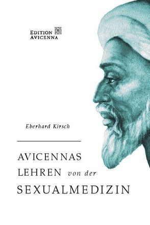 Avicennas Lehren von der Sexualmedizin von Kirsch,  Eberhard
