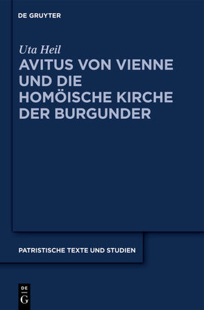 Avitus von Vienne und die homöische Kirche der Burgunder von Heil,  Uta