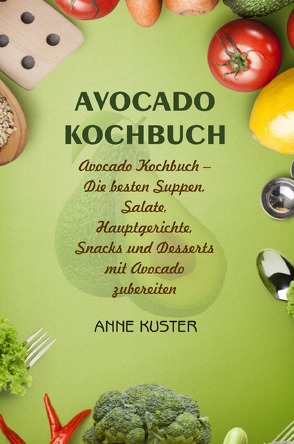 Avocado Kochbuch von Kuster,  Anne