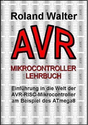 AVR-Mikrocontroller-Lehrbuch von Walter,  Roland