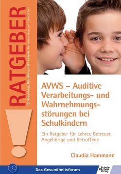 AVWS-Auditive Verarbeitungs- und Wahrnehmungsstörungen bei Schulkindern von Hammann,  Claudia