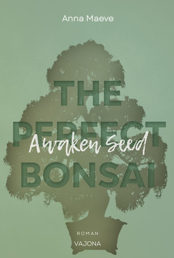 Awaken Seed (THE PERFECT BONSAI – Reihe 1) von Maeve,  Anna