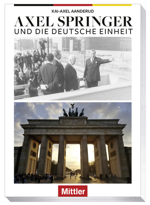 AXEL SPRINGER und die Deutsche Einheit von Aanderud,  Kai-Axel