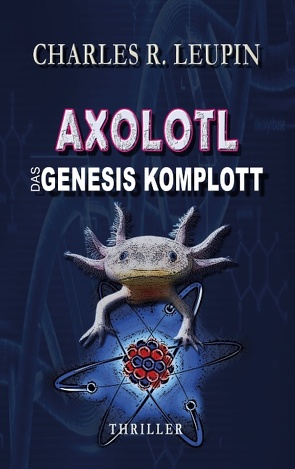 Axolotl Das Genesis Komplott von Leupin,  Charles R.
