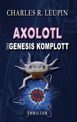 Axolotl Das Genesis Komplott von Leupin,  Charles R.