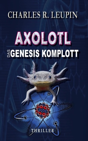 Axolotl Das Genesis Komplott von Leupin,  Charles R.