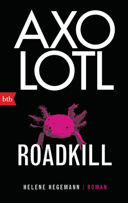 Axolotl Roadkill von Hegemann,  Helene
