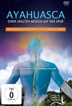 AYAHUASCA. Einer uralten Medizin auf der Spur. von Fleischer,  Robert, von Kraft,  Leander, Wolff,  Michael, Zoller,  Martin