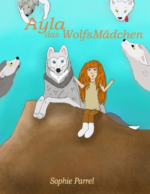 Ayla das Wolfsmädchen von Parrel,  Sophie