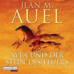 Ayla und der Stein des Feuers von Auel,  Jean M., Meier,  Hildegard, Trunk,  Christoph, Ueberle-Pfaff,  Maja