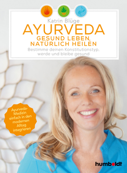 Ayurveda – gesund leben, natürlich heilen von Blüge,  Katrin