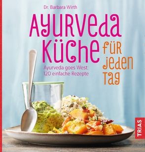 Ayurveda-Küche für jeden Tag von Wirth,  Barbara