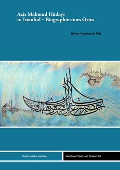 Aziz Mahmud Hüdayi in Istanbul – Biographie eines Ortes von Filiz,  Esther Voswinckel