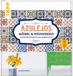 Azulejos. Möbel und Wohndeko im portugiesischen Stil zum Selbermachen von Guther,  Claudia