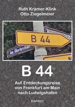 B 44 – Auf Entdeckungsreise von Frankfurt am Main nach Ludwigshafen von Kraemer-Klink,  Ruth, Ziegelmeier,  Otto