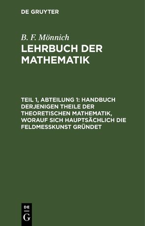 B. F. Mönnich: Lehrbuch der Mathematik / Handbuch derjenigen Theile der theoretischen Mathematik, worauf sich hauptsächlich die Feldmeßkunst gründet von Mönnich,  B. F.