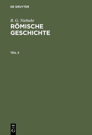 B. G. Niebuhr: Römische Geschichte / B. G. Niebuhr: Römische Geschichte. Teil 3 von Niebuhr,  B. G.