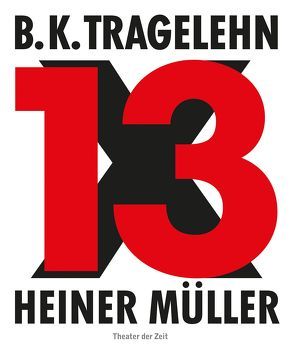 B. K. Tragelehn – 13 x Heiner Müller von Ahrens,  Carsten, Ahrens,  Gerhard