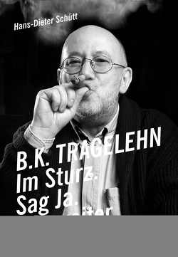 B. K. TRAGELEHN von Bierbichler,  Josef, Dieckmann,  Friedrich, Schütt,  Hans-Dieter
