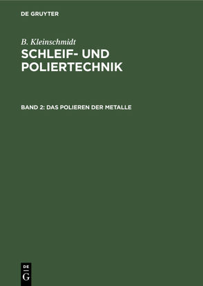 B. Kleinschmidt: Schleif- und Poliertechnik / Das Polieren der Metalle von Kleinschmidt,  B.