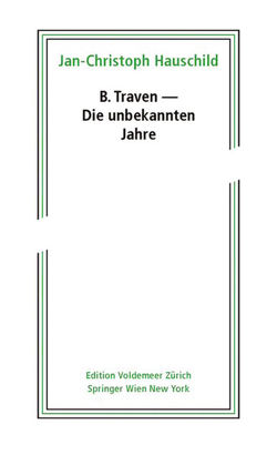 B. Traven – Die unbekannten Jahre von Hauschild,  Jan-Christoph