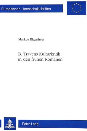 B. Travens Kulturkritik in den frühen Romanen von Eigenheer-Kolditz,  Markus