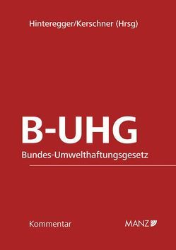 B-UHG Bundes-Umwelthaftungsgesetz von Hinteregger,  Monika, Kerschner,  Ferdinand