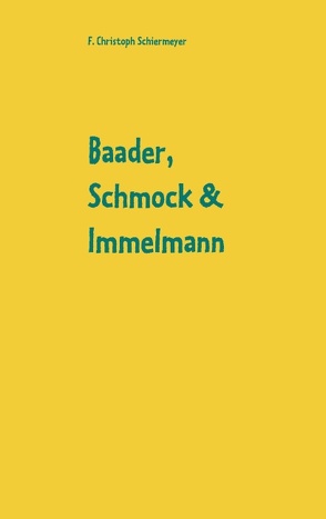 Baader, Schmock & Immelmann von Schiermeyer,  F. Christoph