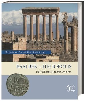 Baalbek – Heliopolis von Lohmann,  Daniel, Rheidt,  Klaus, van Ess,  Margarete