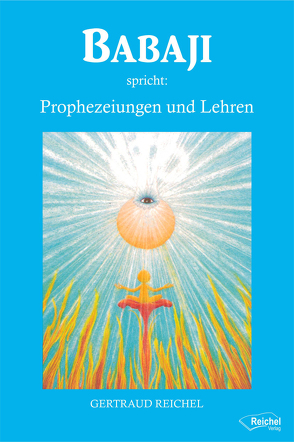 Babaji spricht: Prophezeiungen und Lehren von Reichel,  Gertraud, Wosien,  Maria-Gabriele