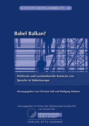 Babel Balkan? Politische und soziokulturelle Kontexte von Sprache in Südosteuropa von Dahmen,  Wolfgang, Voss,  Christian