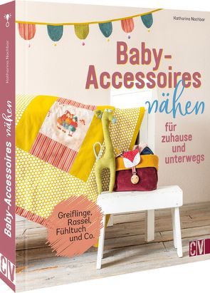 Baby-Accessoires nähen für zuhause und unterwegs von Nachbar,  Katharina