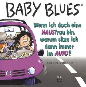 Baby Blues Band 9: Wenn ich doch ein HAUSfrau bin, warum sitze ich dann immer im AUTO? von Kirkman,  Rick, Scott,  Jerry