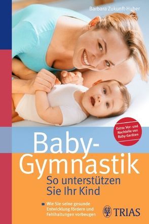 Baby-Gymnastik: So unterstützen Sie Ihr Kind von Zukunft-Huber,  Barbara