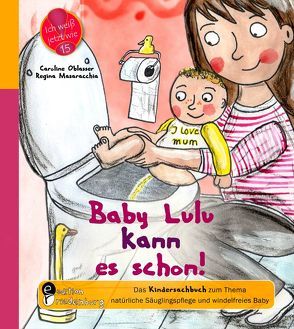 Baby Lulu kann es schon! Das Kindersachbuch zum Thema natürliche Säuglingspflege und windelfreies Baby von Masaracchia,  Regina, Oblasser,  Caroline