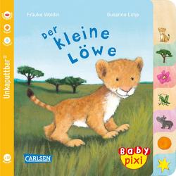Baby Pixi (unkaputtbar) 104: Der kleine Löwe von Lütje,  Susanne, Weldin,  Frauke